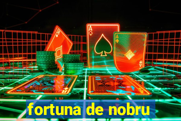 fortuna de nobru